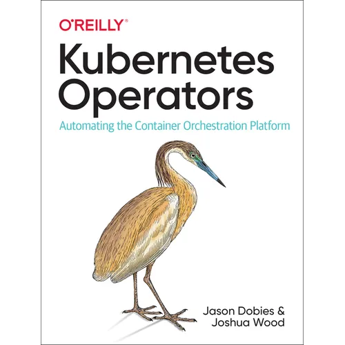 Kubernetes Operators: Automating the Container Orchestration Platform - Paperback