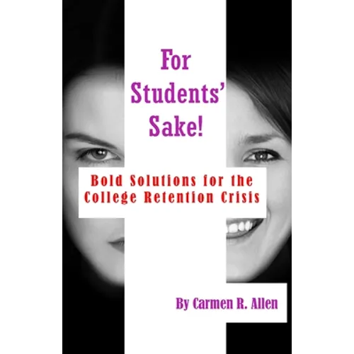 For Students' Sake!: Bold Solutions for the College Retention Crisis - Paperback