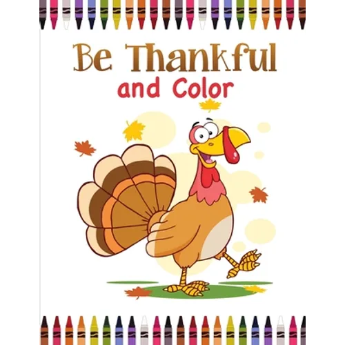 Be Thankful and Color: Thanksgiving Coloring Book for Kids - Paperback