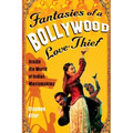 Fantasies of a Bollywood Love Thief: Inside the World of Indian Moviemaking - Paperback