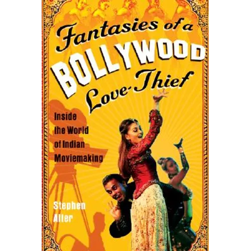 Fantasies of a Bollywood Love Thief: Inside the World of Indian Moviemaking - Paperback