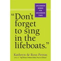 Don't Forget to Sing in the Lifeboats: Uncommon Wisdom for Uncommon Times - Paperback