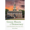 Green Shoots of Democracy Within the Philadelphia Democratic Party - Paperback