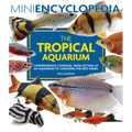 Mini Encyclopedia the Tropical Aquarium: Comprehensive Coverage, from Setting Up an Aquarium to Choosing the Best Fishes - Paperback