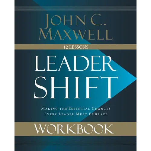 Leadershift Workbook: Making the Essential Changes Every Leader Must Embrace - Paperback