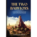 The Two Babylons: Or, the Papal Worship Proved to Be the Worship of Nimrod - Paperback