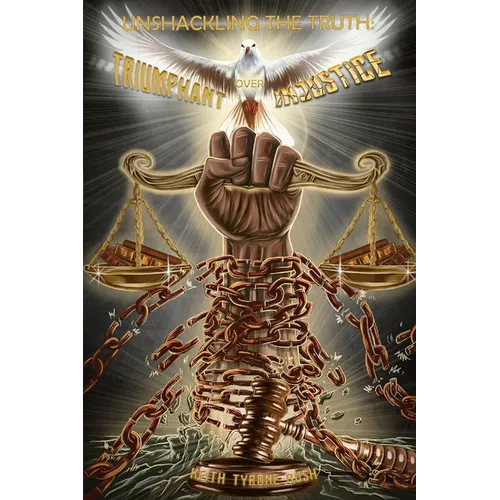 Unshackling The Truth: Triumphant Over Injustice - Paperback