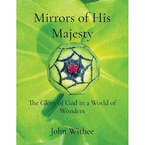 Mirrors of His Majesty: The Glory of God in a World of Wonders - Paperback