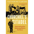 Churchill's Citadel: Chartwell and the Gatherings Before the Storm - Hardcover