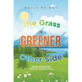 The Grass Is Greener on the Other Side: Bully Me Not - Paperback