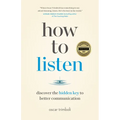 How to Listen: Discover the Hidden Key to Better Communication - Paperback