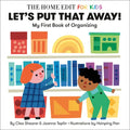 Let's Put That Away! My First Book of Organizing: A Home Edit Board Book for Kids - Board Book