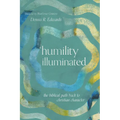 Humility Illuminated: The Biblical Path Back to Christian Character - Paperback