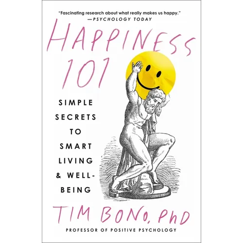 Happiness 101 (Previously Published as When Likes Aren't Enough): Simple Secrets to Smart Living & Well-Being - Paperback