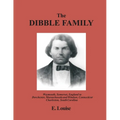 The Dibble Family: Weymouth, Somerset, England to Dorchester, Massachusetts and Windsor, Connecticut and Charleston, South Carolina - Paperback