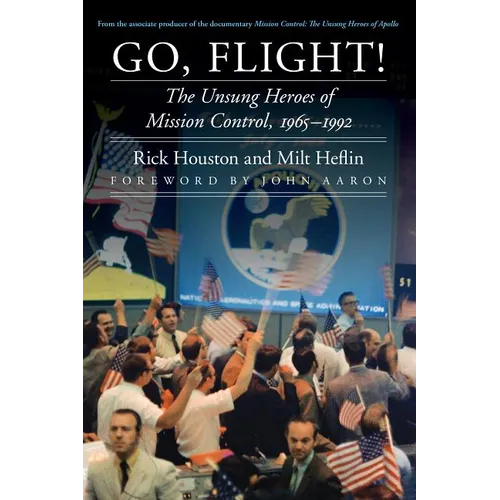 Go, Flight!: The Unsung Heroes of Mission Control, 1965-1992 - Hardcover