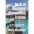 Rock of Recovery Overcoming Trauma: Christian Enabler/Addiction Recovery - Paperback