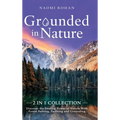 Grounded in Nature: Discover the Healing Power of Nature With Forest Bathing, Earthing and Grounding (2-in-1 Collection) - Hardcover