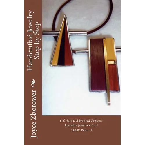 Handcrafted Jewelry Step by Step: 5 Beginner Projects --1 Intermediate Project -- Portable Jeweler's Cart - Paperback