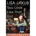 You Look Like That Girl: A Child Actor Stops Pretending and Finally Grows Up - Hardcover