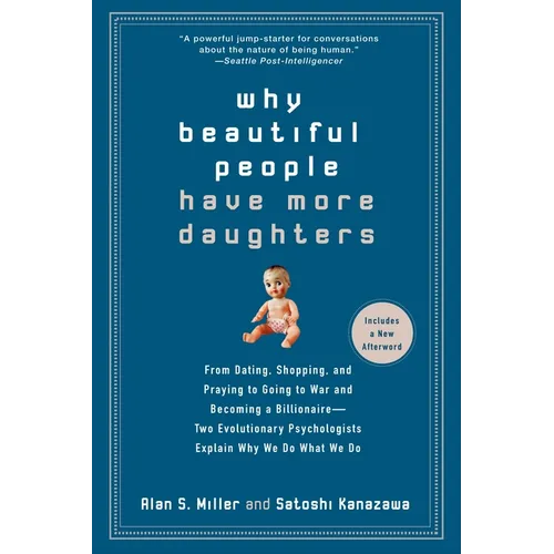 Why Beautiful People Have More Daughters: From Dating, Shopping, and Praying to Going to War and Becoming a Billionaire-- Two Evolutionary Psychologis - Paperback