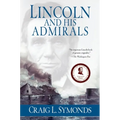 Lincoln and His Admirals: Abraham Lincoln, the U.S. Navy, and the Civil War - Paperback