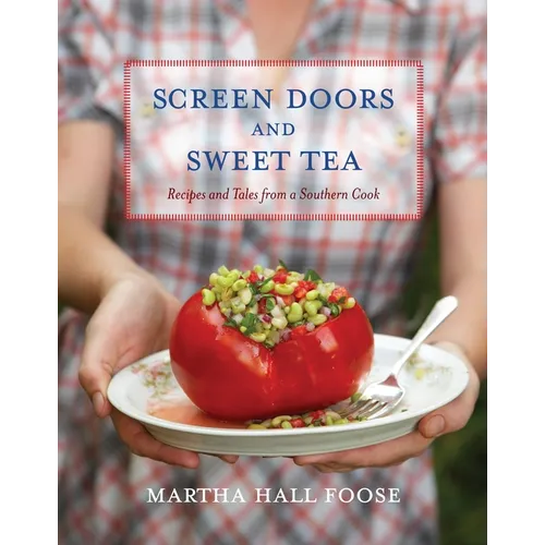 Screen Doors and Sweet Tea: Recipes and Tales from a Southern Cook: A Cookbook - Hardcover