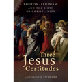 Three Jesus Certitudes: Pacifism, Feminism, and the Birth of Christianity - Paperback