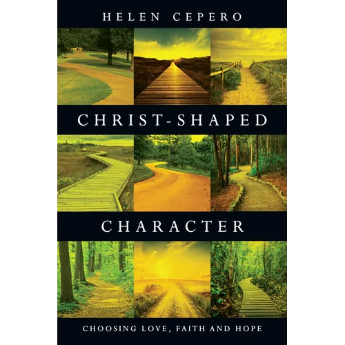 Christ-Shaped Character: Choosing Love, Faith and Hope - Paperback