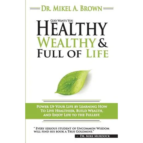 God Wants You Healthy, Wealthy and Full of Life - Paperback