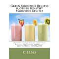 Green Smoothie Recipes & other Healthy Smoothie Recipes: Discover over 50 Easy Smoothie Recipes - breakfast smoothies, green smoothies, healthy smooth - Paperback