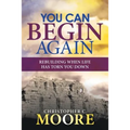 You Can Begin Again: Rebuilding When Life Has Torn You Down - Paperback