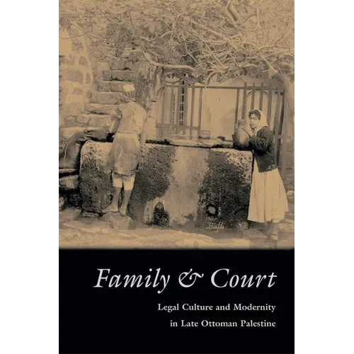 Family and Court: Legal Culture and Modernity in Late Ottoman Palestine - Hardcover