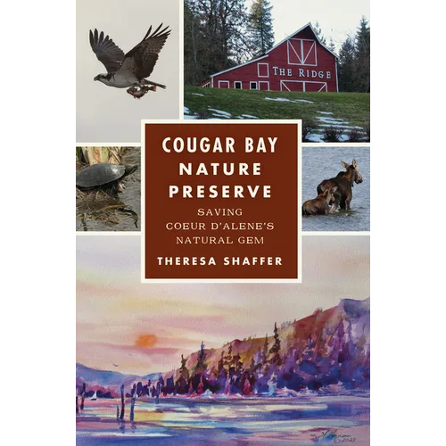 Cougar Bay Nature Preserve: Saving Coeur d'Alene's Natural Gem - Paperback