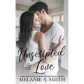 Unscripted Love: A Steamy Small-Town Celebrity Romance - Paperback