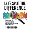 Let's Split the Difference: Your Guide to Clarifying the Differences Between Similar Types - Paperback