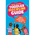 Toddler Discipline Guide: How to Discipline a Toddler without Yelling - Paperback