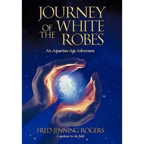 Journey of the White Robes: An Aquarian Age Adventure - Paperback