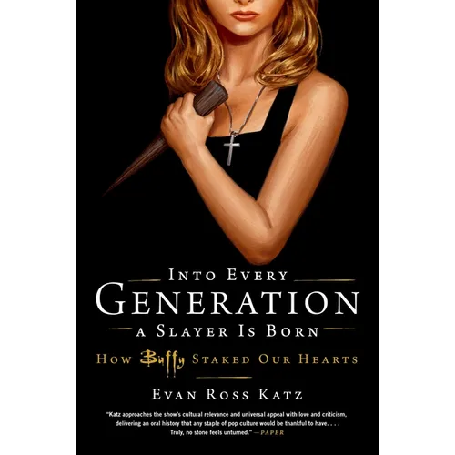 Into Every Generation a Slayer Is Born: How Buffy Staked Our Hearts - Paperback