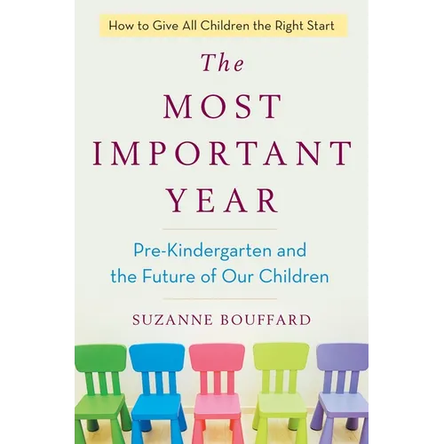 The Most Important Year: Pre-Kindergarten and the Future of Our Children - Hardcover
