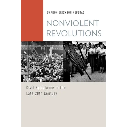 Nonviolent Revolutions: Civil Resistance in the Late 20th Century - Paperback