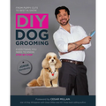 DIY Dog Grooming: From Puppy Cuts to Best in Show: Everything You Need to Know Step by Step - Paperback