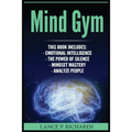 Mind Gym: Emotional Intelligence, The Power of Silence, Mindset Mastery, Analyze People (Think Differently, Achieve More, Thrive, Mental Training) - Paperback