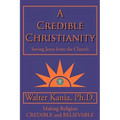 A Credible Christianity: Saving Jesus from the Church - Paperback