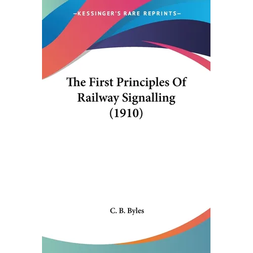 The First Principles Of Railway Signalling (1910) - Paperback