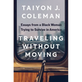 Traveling Without Moving: Essays from a Black Woman Trying to Survive in America - Paperback