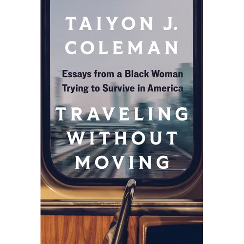 Traveling Without Moving: Essays from a Black Woman Trying to Survive in America - Paperback