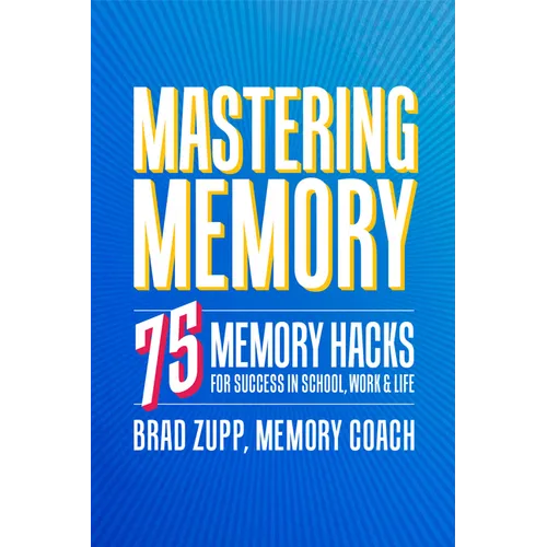 Mastering Memory: 75 Memory Hacks for Success in School, Work, and Life - Paperback