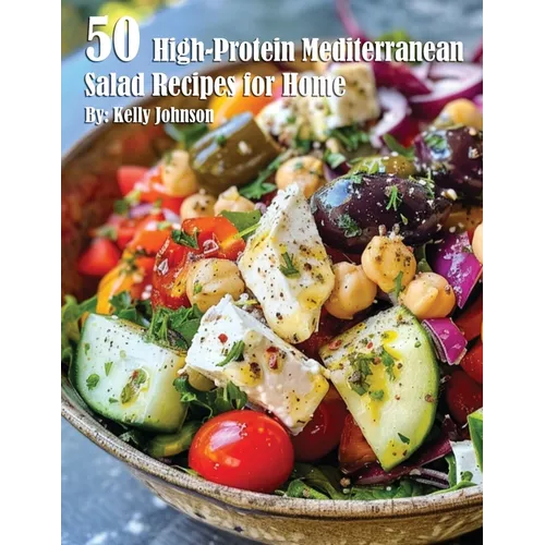 50 High-Protein Mediterranean Salads Recipes for Home - Paperback