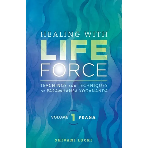 Healing with Life Force, Volume One - Prana: Teachings and Techniques of Paramhansa Yogananda - Paperback